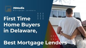 First Time Home Buyers in Delaware, Best Mortgage Lenders