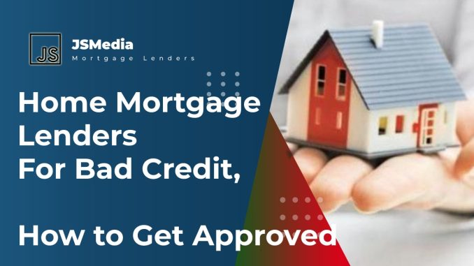 Home Lenders With Bad Credit