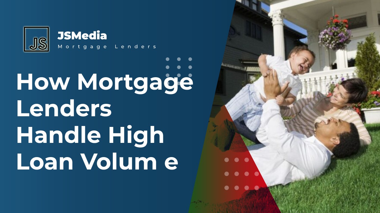 How Mortgage Lenders Handle High Loan Volum e