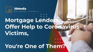 Mortgage Lenders Offer Help to Coronavirus Victims, You're One of Them?