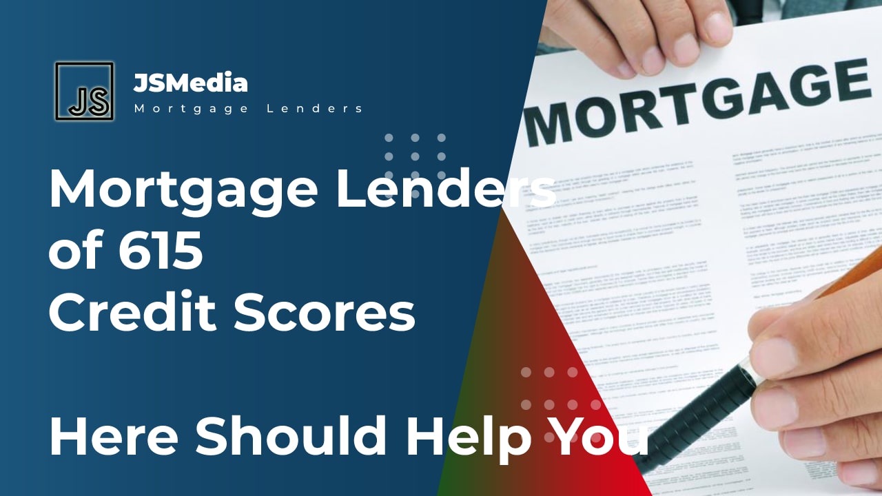 Mortgage Lenders of 615 Credit Scores, Here Should Help You