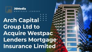Arch Capital Group Ltd to Acquire Westpac Lenders Mortgage Insurance Limited