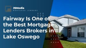 Fairway Is One of the Best Mortgage Lenders Brokers in Lake Oswego