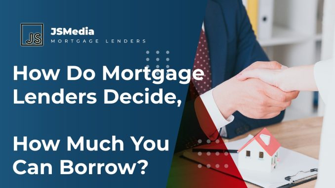 how-do-mortgage-lenders-decide-how-much-you-can-borrow-mort