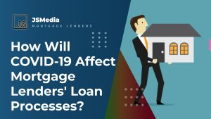 How Will COVID-19 Affect Mortgage Lenders' Loan Processes?