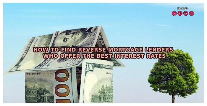 How to Find Reverse Mortgage Lenders Who Offer the Best Interest Rates