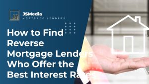 How to Find Reverse Mortgage Lenders Who Offer the Best Interest Rates