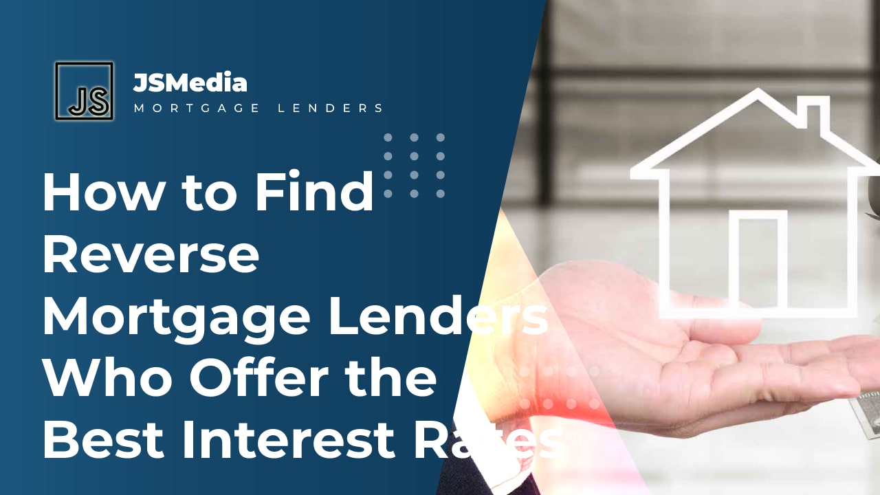 How to Find Reverse Mortgage Lenders Who Offer the Best Interest Rates