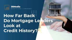 How Far Back Do Mortgage Lenders Look at Credit History?