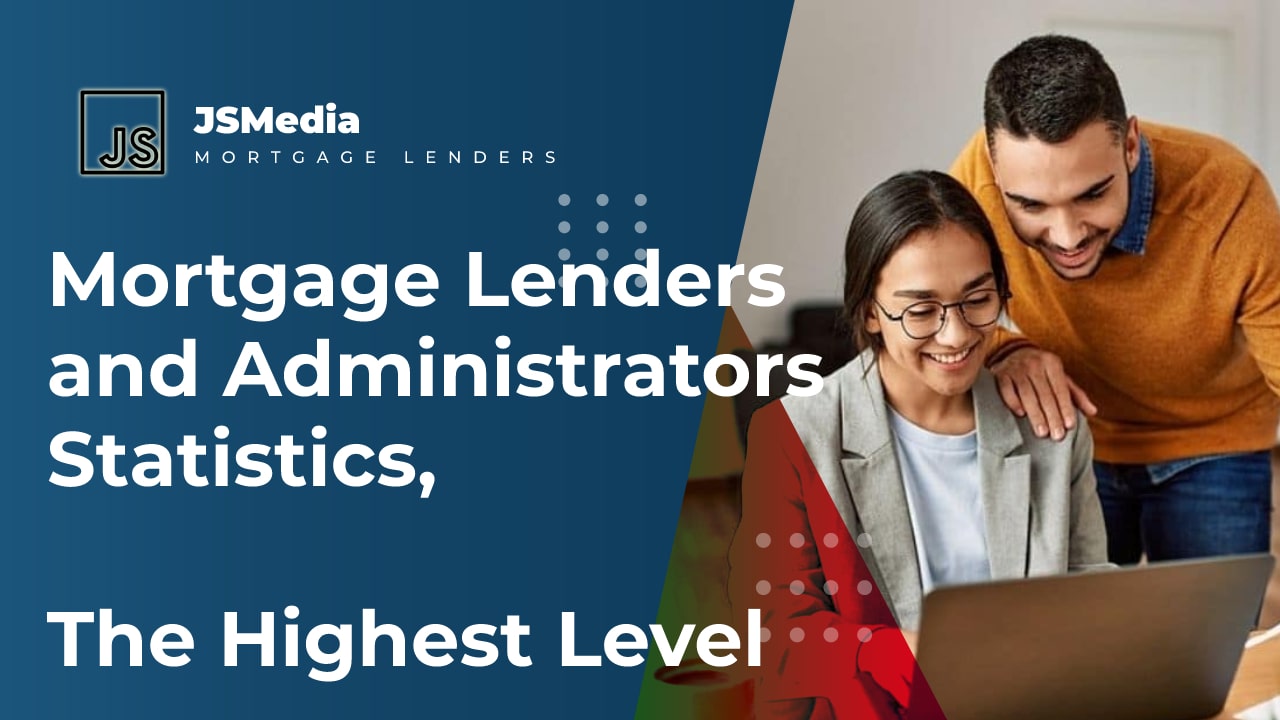 Mortgage Lenders and Administrators Statistics, The Highest Level
