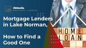 Mortgage Lenders in Lake Norman, How to Find a Good One