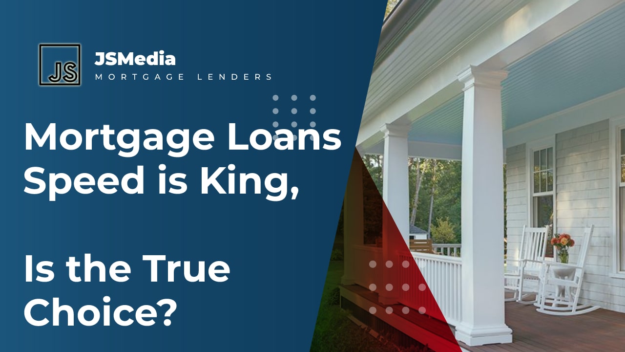 Mortgage Loans Speed is King, Is the True Choice?