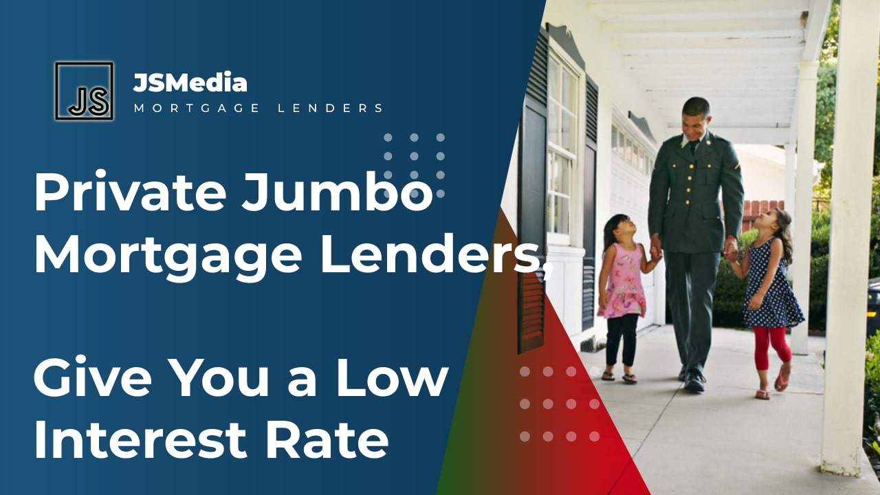 Private Jumbo Mortgage Lenders, Give You a Low Interest Rate