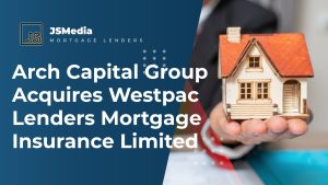 Arch Capital Group Acquires Westpac Lenders Mortgage Insurance Limited