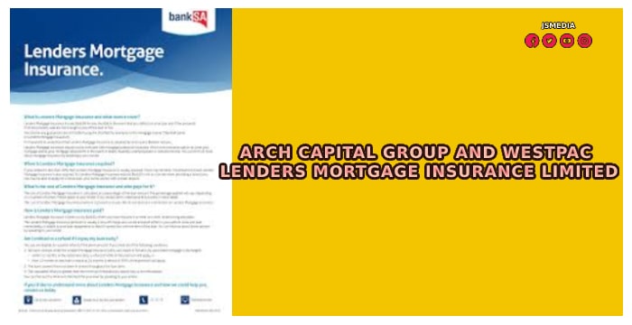 Arch Capital Group and Westpac Lenders Mortgage Insurance Limited