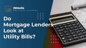 Do Mortgage Lenders Look at Utility Bills?