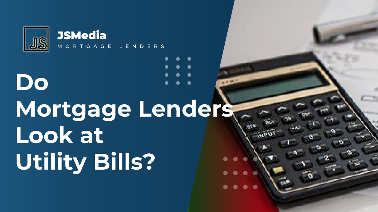 Do Mortgage Lenders Look at Utility Bills?