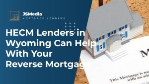 HECM Lenders in Wyoming Can Help With Your Reverse Mortgage