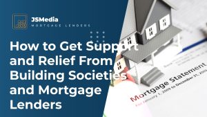 How to Get Support and Relief From Building Societies and Mortgage Lenders
