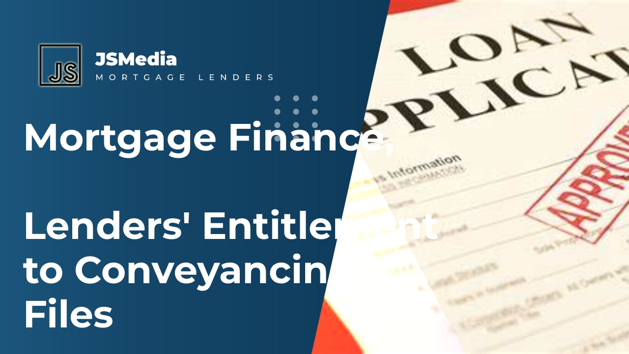 Mortgage Finance, Lenders' Entitlement to Conveyancing Files