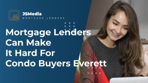 Mortgage Lenders Can Make It Hard For Condo Buyers Everett