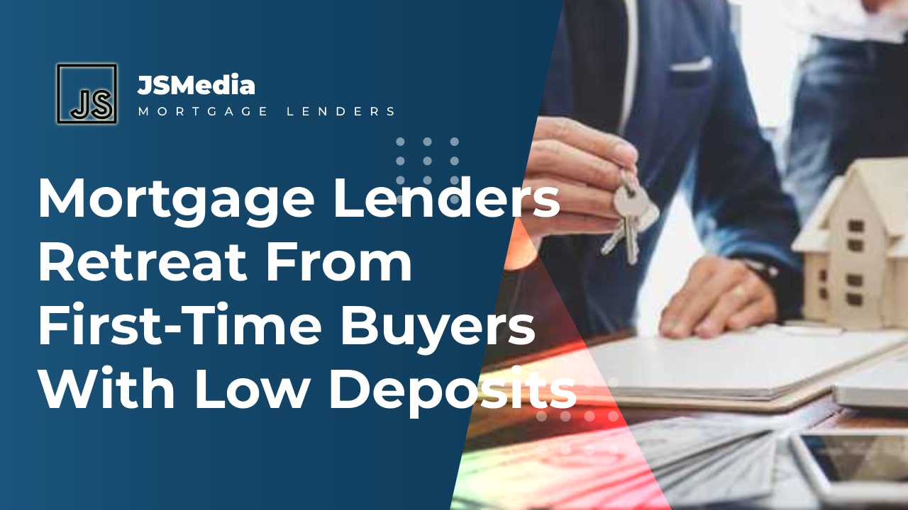 Mortgage Lenders Retreat From First-Time Buyers With Low Deposits