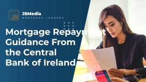 Mortgage Repayment Guidance From the Central Bank of Ireland