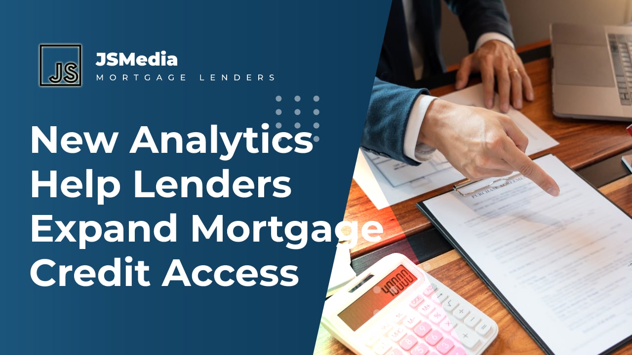 New Analytics Help Lenders Expand Mortgage Credit Access