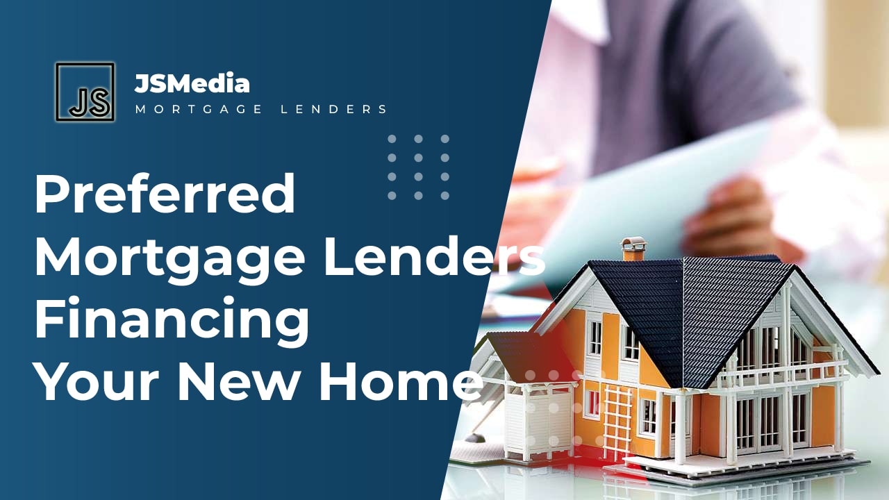 Preferred Mortgage Lenders Financing Your New Home