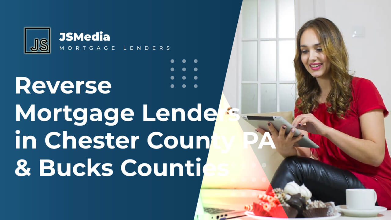 Reverse Mortgage Lenders in Chester County PA & Bucks Counties