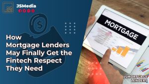 How Mortgage Lenders May Finally Get the Fintech Respect They Need