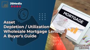 Asset Depletion / Utilization Wholesale Mortgage Lenders A Buyer's Guide