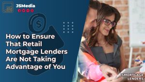 How to Ensure That Retail Mortgage Lenders Are Not Taking Advantage of You