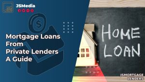 Mortgage Loans From Private Lenders A Guide