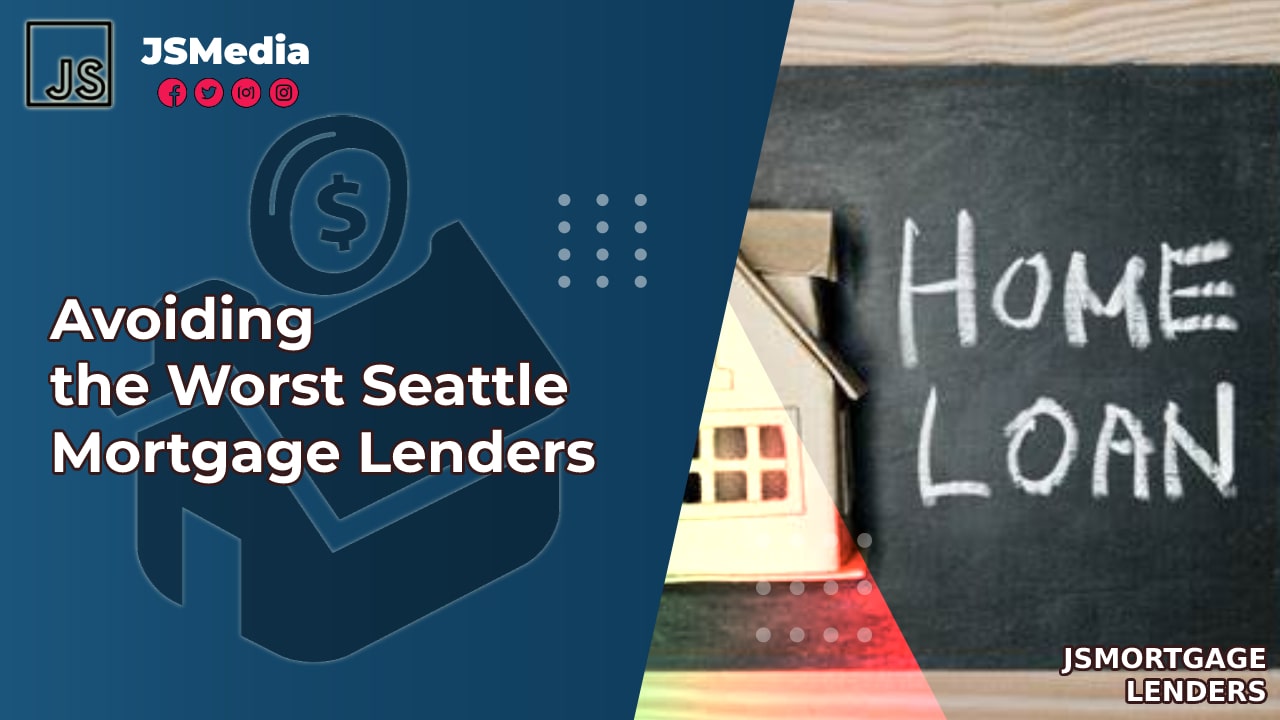 Avoiding the Worst Seattle Mortgage Lenders