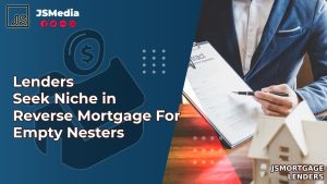 Lenders Seek Niche in Reverse Mortgage For Empty Nesters