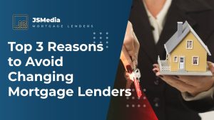 Top 3 Reasons to Avoid Changing Mortgage Lenders
