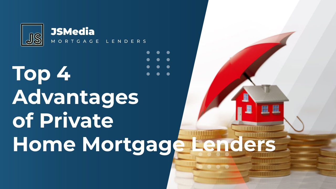 Top 4 Advantages of Private Home Mortgage Lenders