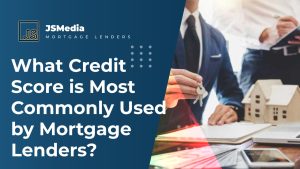 What Credit Score is Most Commonly Used by Mortgage Lenders?