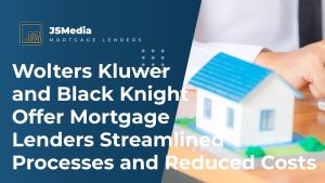 Wolters Kluwer and Black Knight Offer Mortgage Lenders Streamlined Processes and Reduced Costs