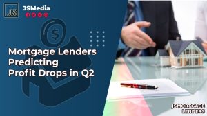 Mortgage Lenders Predicting Profit Drops in Q2