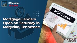 Mortgage Lenders Open on Saturday in Maryville, Tennessee