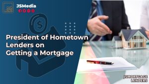 President of Hometown Lenders on Getting a Mortgage