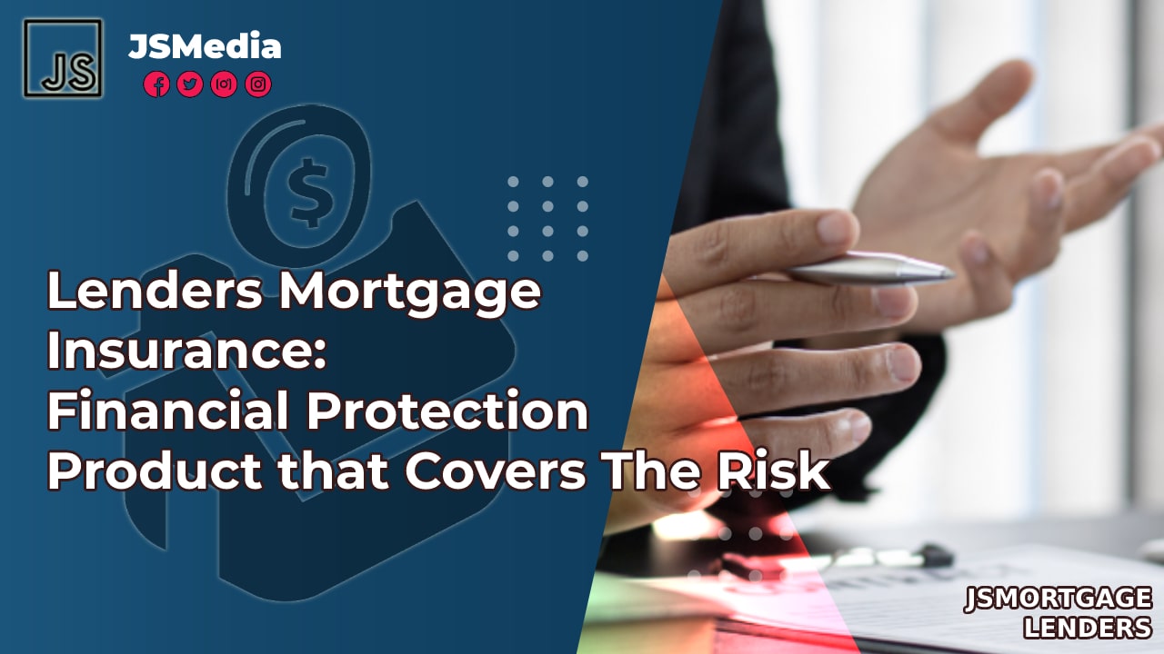 Lenders Mortgage Insurance: Financial Protection Product that Covers The Risk
