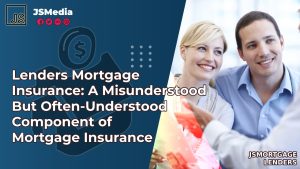 Lenders Mortgage Insurance: A Misunderstood But Often-Understood Component of Mortgage Insurance