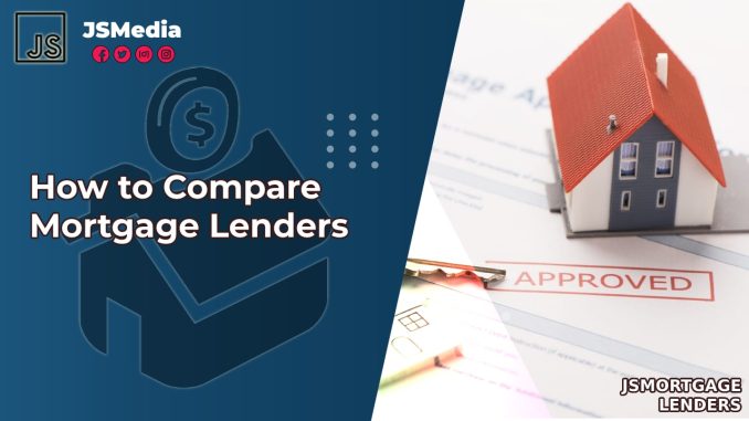 What To Look For When Comparing Mortgage Lenders