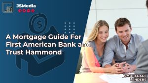 A Mortgage Guide For First American Bank and Trust Hammond