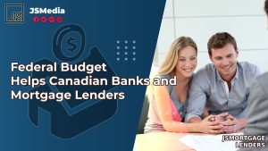Federal Budget Helps Canadian Banks and Mortgage Lenders