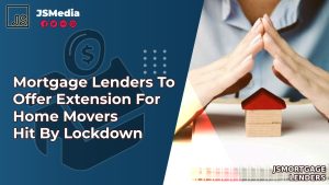 Mortgage Lenders To Offer Extension For Home Movers Hit By Lockdown