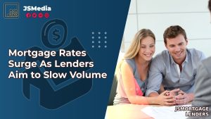 Mortgage Rates Surge As Lenders Aim to Slow Volume